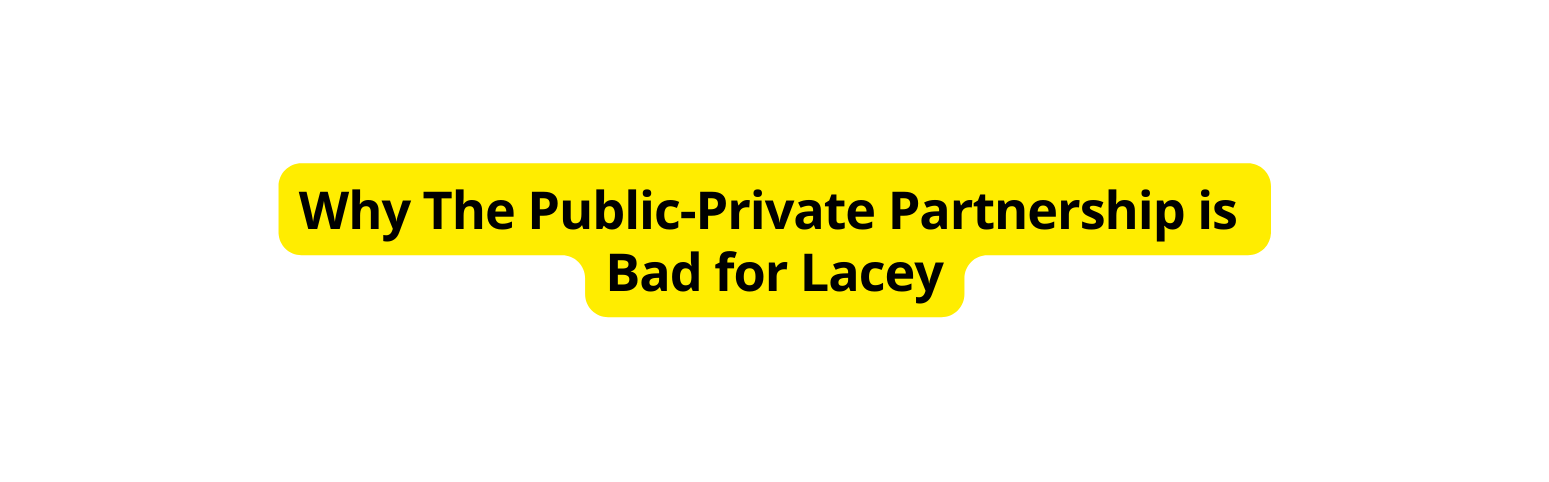 Why The Public Private Partnership is Bad for Lacey