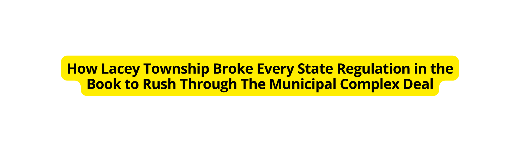 How Lacey Township Broke Every State Regulation in the Book to Rush Through The Municipal Complex Deal