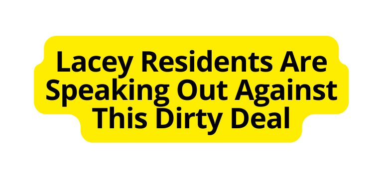 Lacey Residents Are Speaking Out Against This Dirty Deal